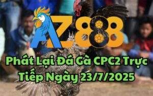 Phát Lại Đá Gà CPC2 Trực Tiếp Ngày 23/07/2025